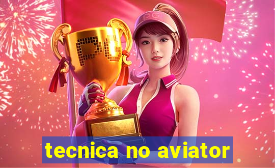 tecnica no aviator